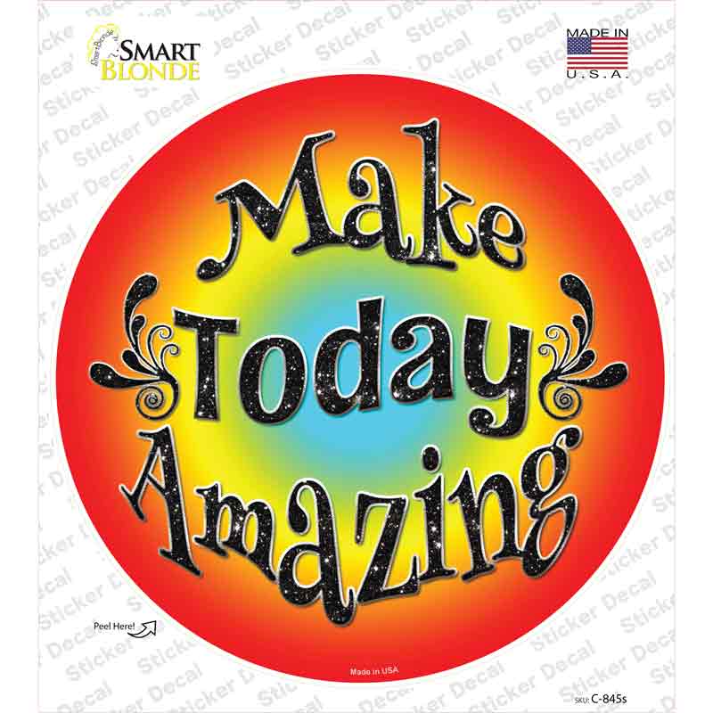 C-845s-M Make Today Amazing Novelty Circle Sticker Decal - Medium
