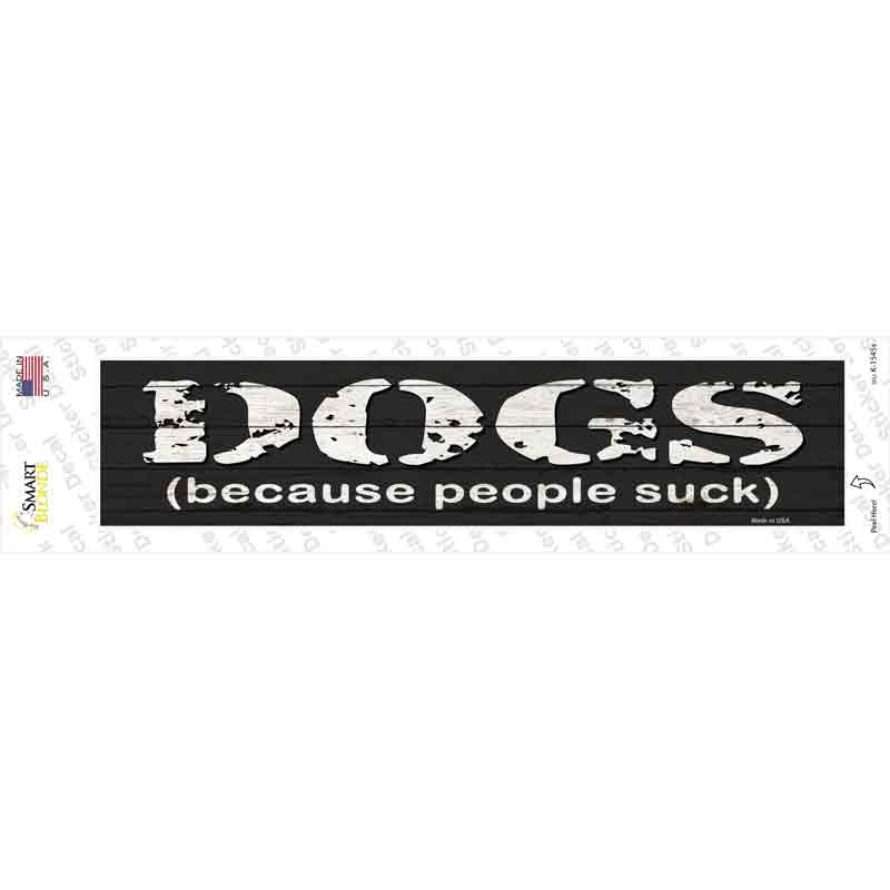 K-1545s-M Dogs Because People Suck Novelty Narrow Sticker Decal - Medium