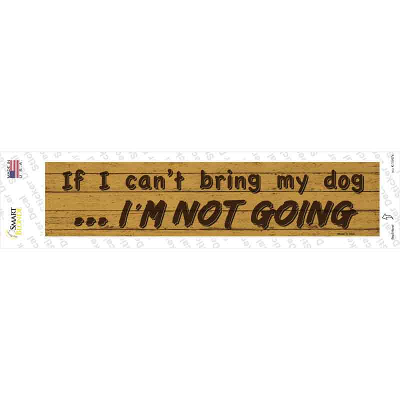 K-1547s-M Cant Bring My Dog Im Not Going Novelty Narrow Sticker Decal - Medium