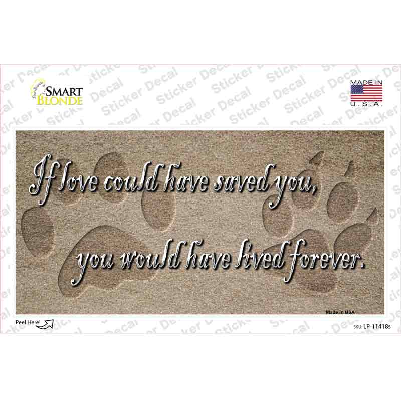 LP-11418s-M If Love Could Have Saved You Novelty Sticker Decal - Medium