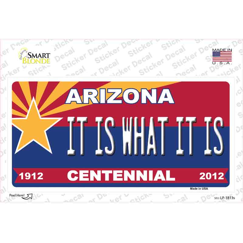 LP-1813s-M Arizona Centennial It is What It is Novelty Sticker Decal - Medium