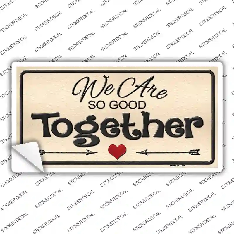 LP-8410s-L We Are So Good Together Novelty Sticker Decal - Large