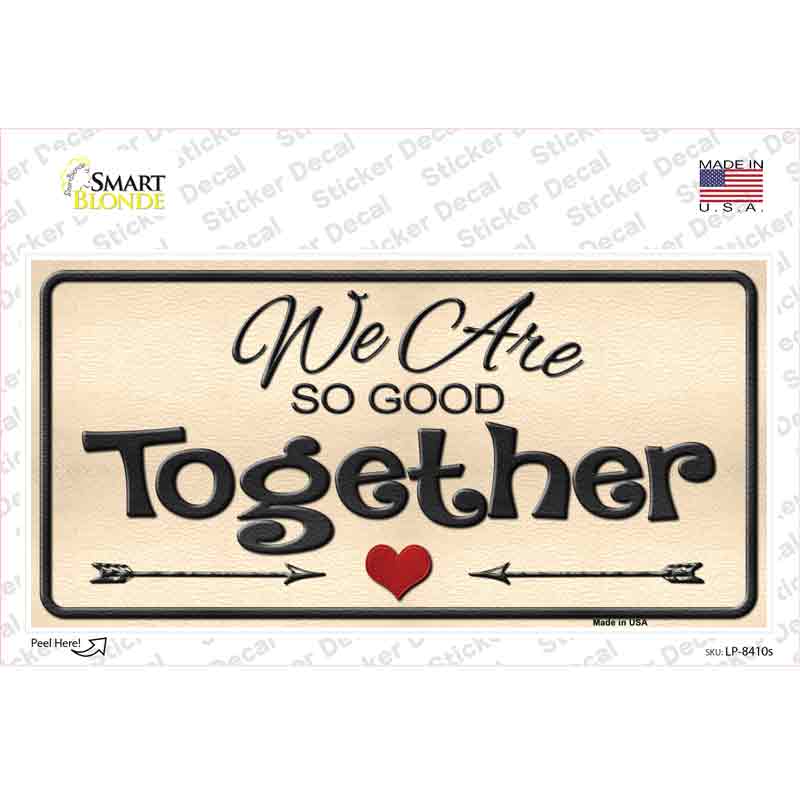LP-8410s-M We Are So Good Together Novelty Sticker Decal - Medium