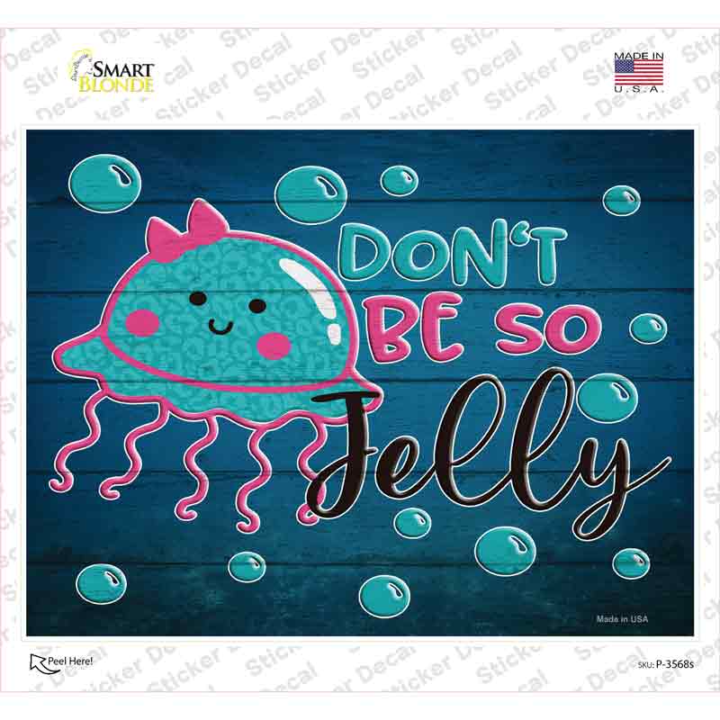 P-3568s-M Do Not Be So Jelly Novelty Rectangle Sticker Decal - Medium