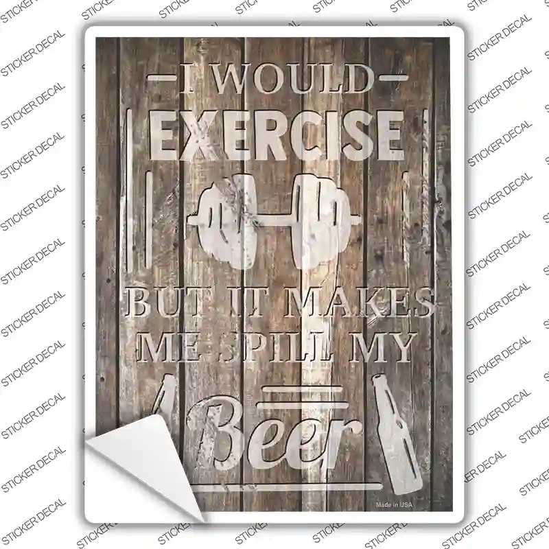 P-3580s-XL Exercise Makes Me Spill Beer Novelty Rectangle Sticker Decal - Extra Large