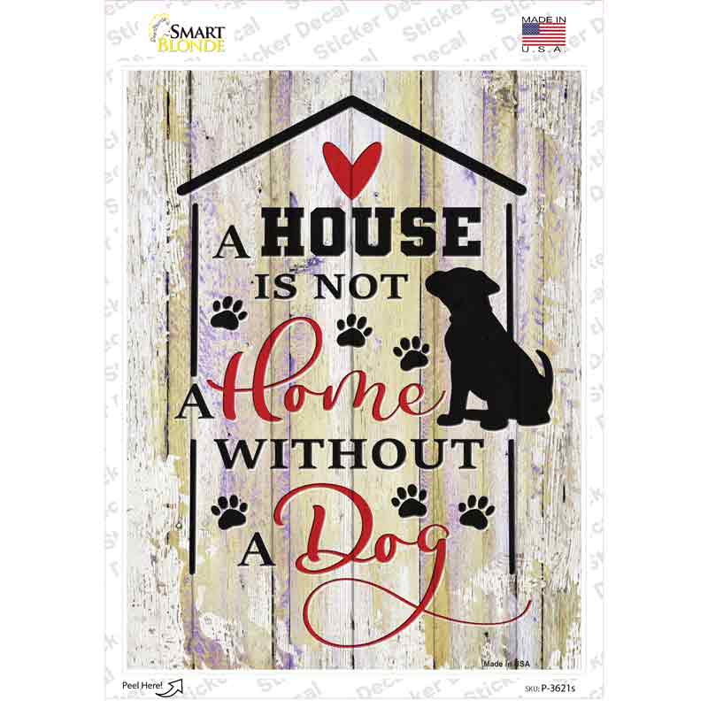 P-3621s-M House Not A Home Without Dog Novelty Rectangle Sticker Decal - Medium