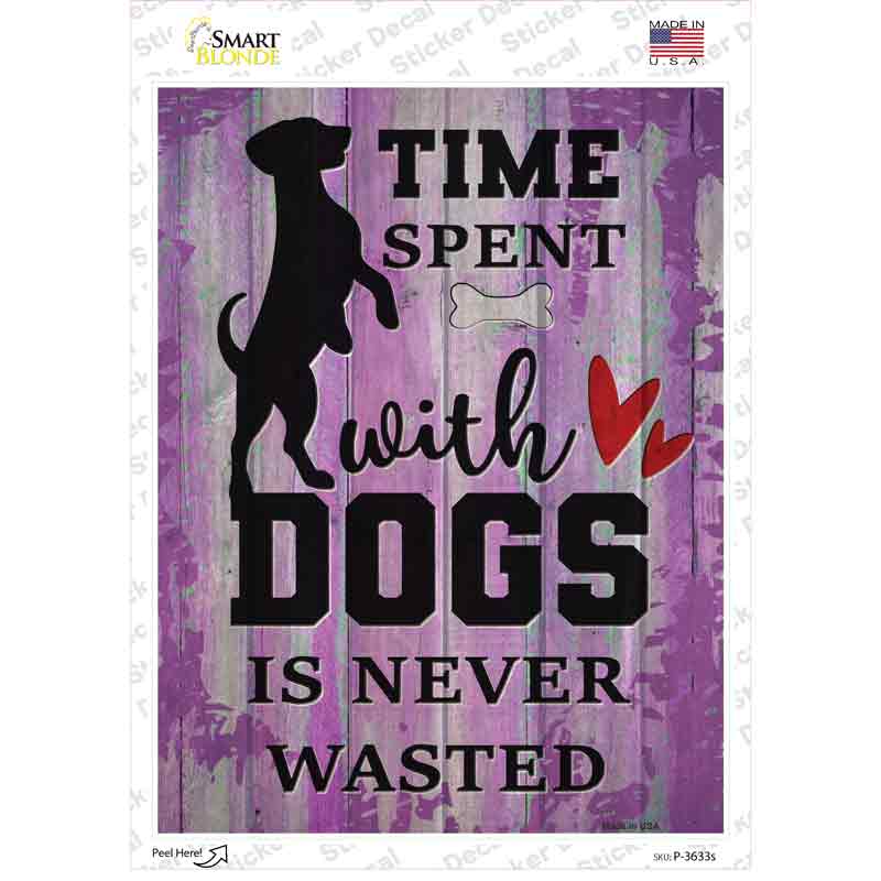 P-3633s-M Time with Dogs Never Wasted Novelty Rectangle Sticker Decal - Medium