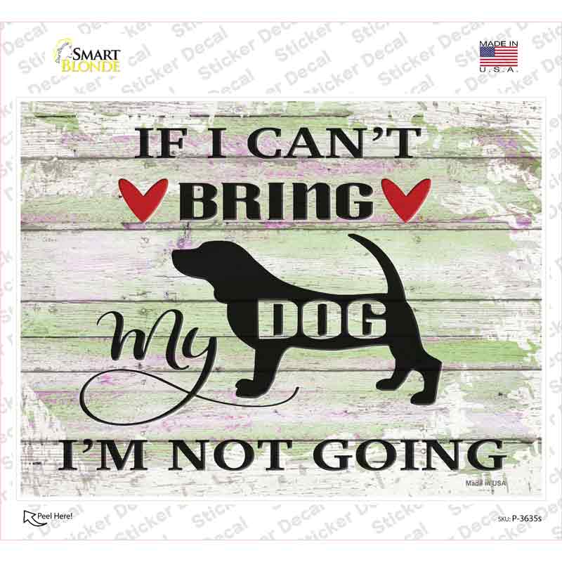 P-3635s-M Cant Bring Dog Not Going Novelty Rectangle Sticker Decal - Medium
