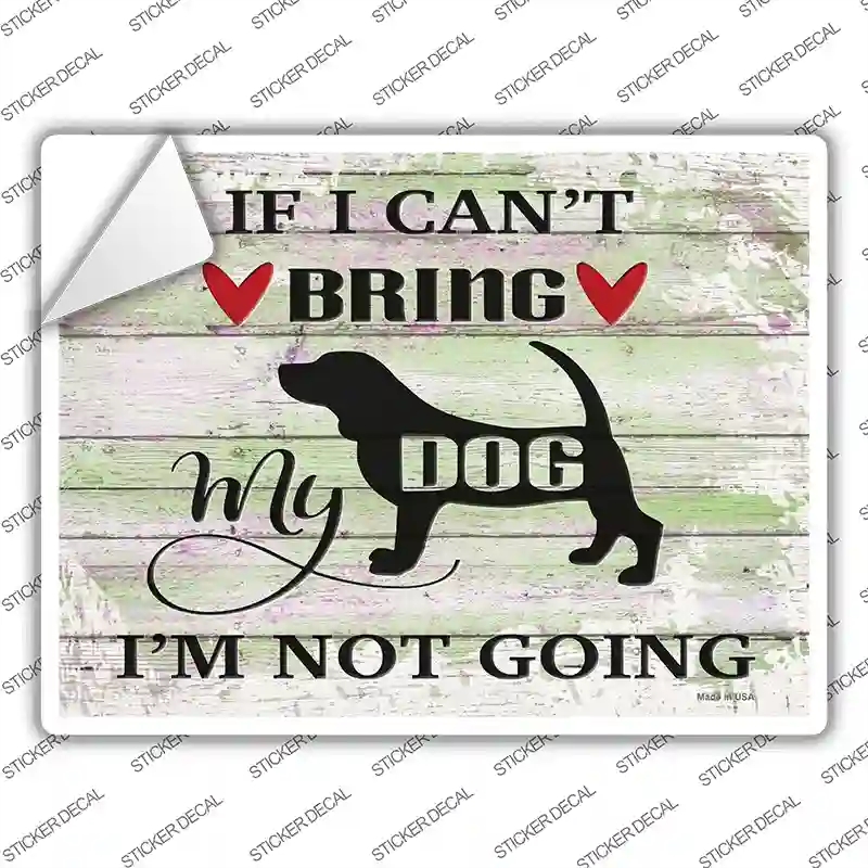 P-3635s-S Cant Bring Dog Not Going Novelty Rectangle Sticker Decal - Small