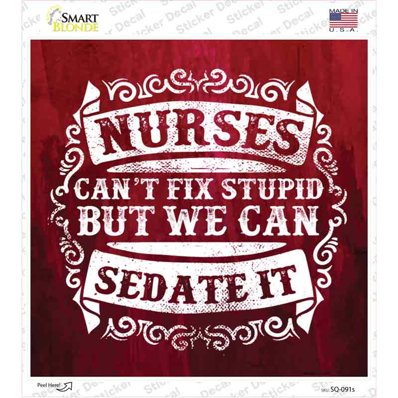 SQ-091s-M Nurses Can Sedate It Novelty Square Sticker Decal - Medium
