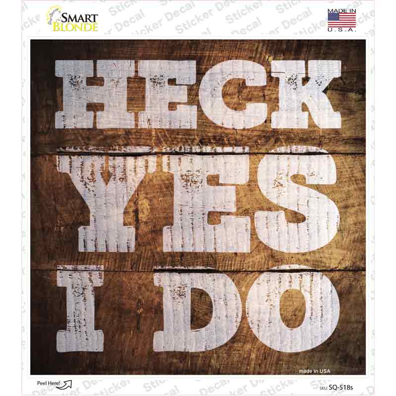 SQ-518s-M Heck Yes I Do Painted Stencil Novelty Square Sticker Decal - Medium