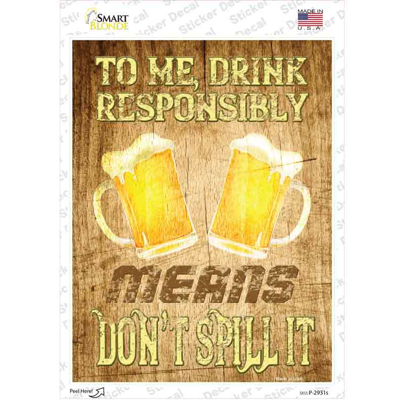 P-2931s-M Drink Responsibly Do Not Spill It Novelty Rectangle Sticker Decal - Medium