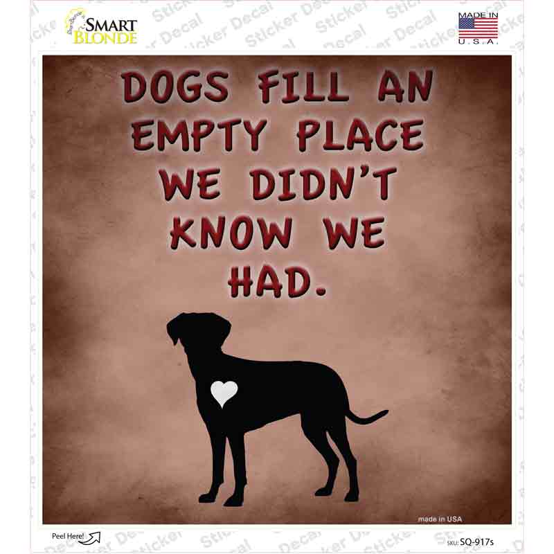 SQ-917s-M Dogs Fill An Empty Place Novelty Square Sticker Decal - Medium