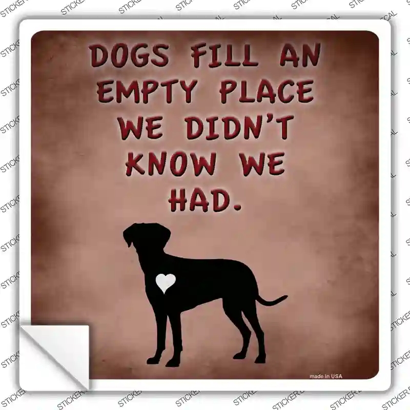 SQ-917s-S Dogs Fill An Empty Place Novelty Square Sticker Decal - Small