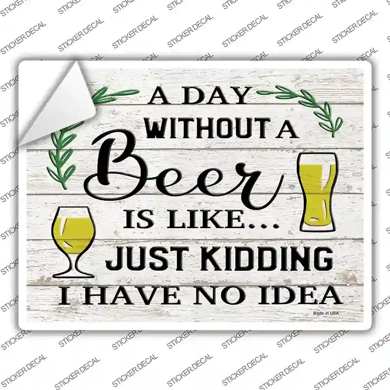 P-3584s-XL Day Without Beer Novelty Rectangle Sticker Decal - Extra Large