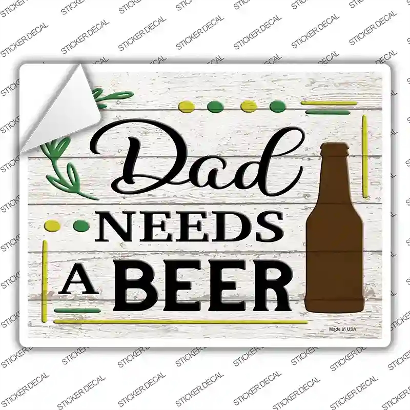 P-3587s-L Dad Needs A Beer Wood Novelty Rectangle Sticker Decal - Large