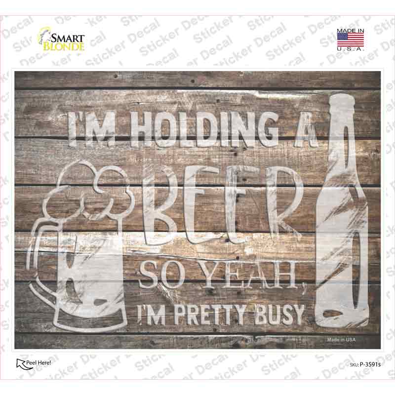 P-3591s-M Holding Beer Pretty Busy Novelty Rectangle Sticker Decal - Medium