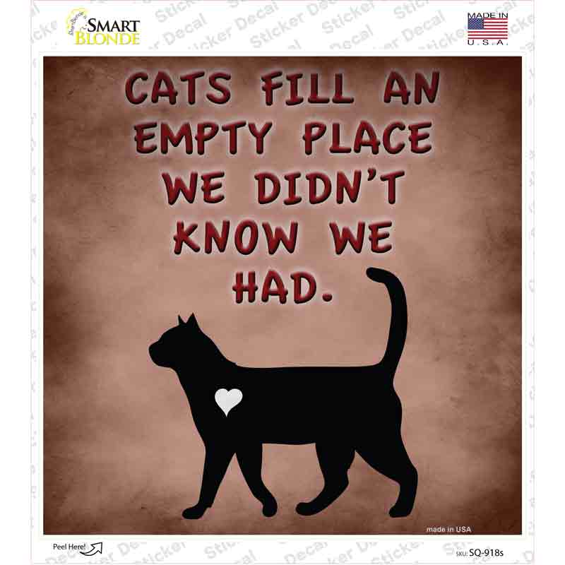 SQ-918s-M Cats Fill An Empty Place Novelty Square Sticker Decal - Medium