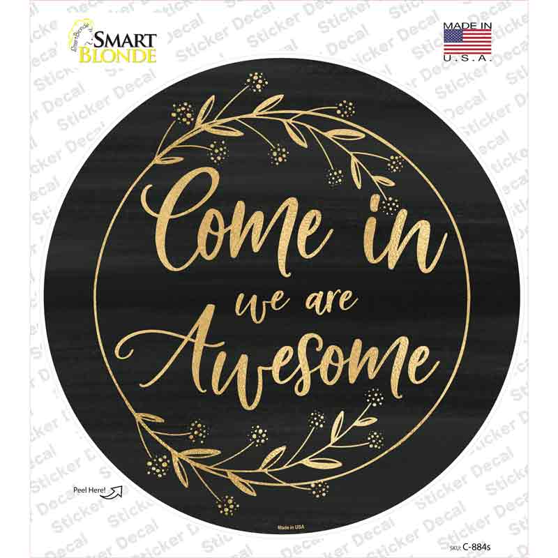 C-884s-M Come in We Are Awesome Novelty Circle Sticker Decal - Medium