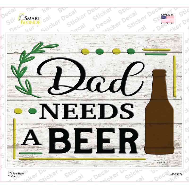P-3587s-M Dad Needs A Beer Wood Novelty Rectangle Sticker Decal - Medium