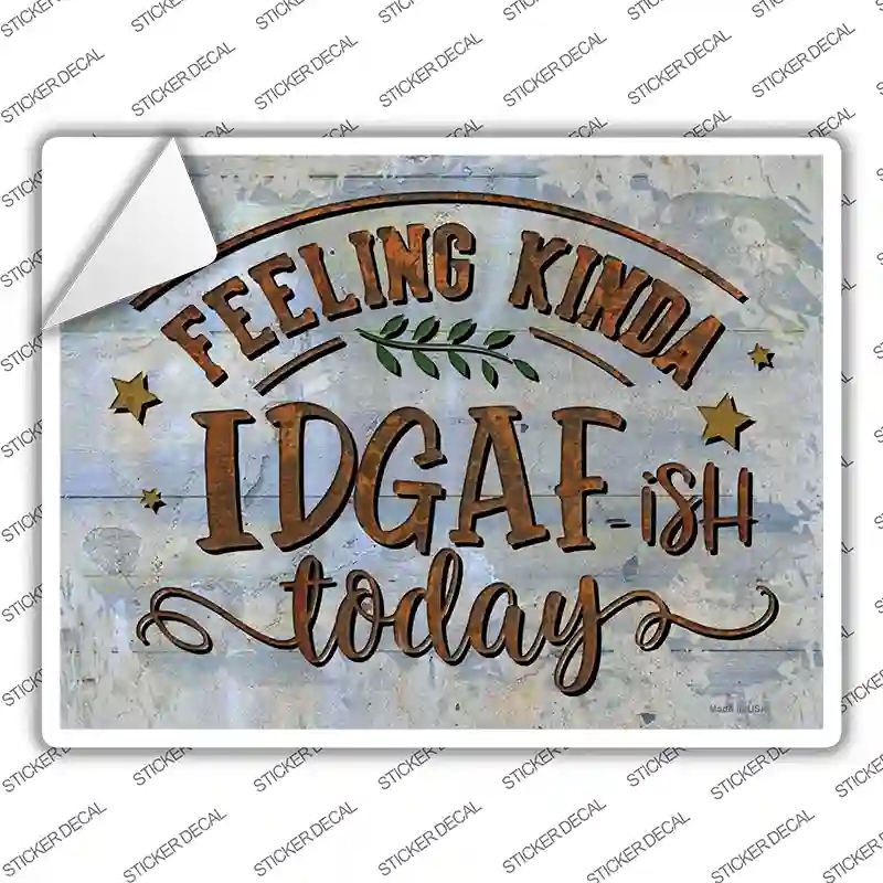 P-3637s-XL Feeling IDGAF Novelty Rectangle Sticker Decal - Extra Large