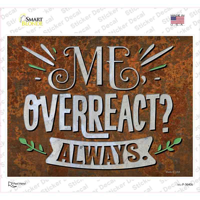 P-3640s-M Me Overreact Always Novelty Rectangle Sticker Decal - Medium