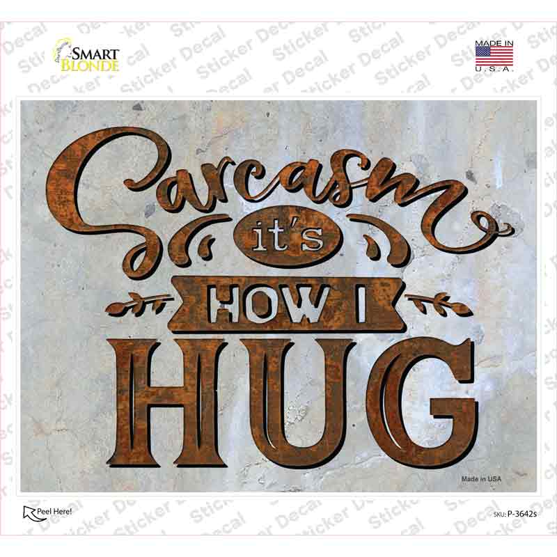 P-3642s-M Sarcasm How I Hug Novelty Rectangle Sticker Decal - Medium