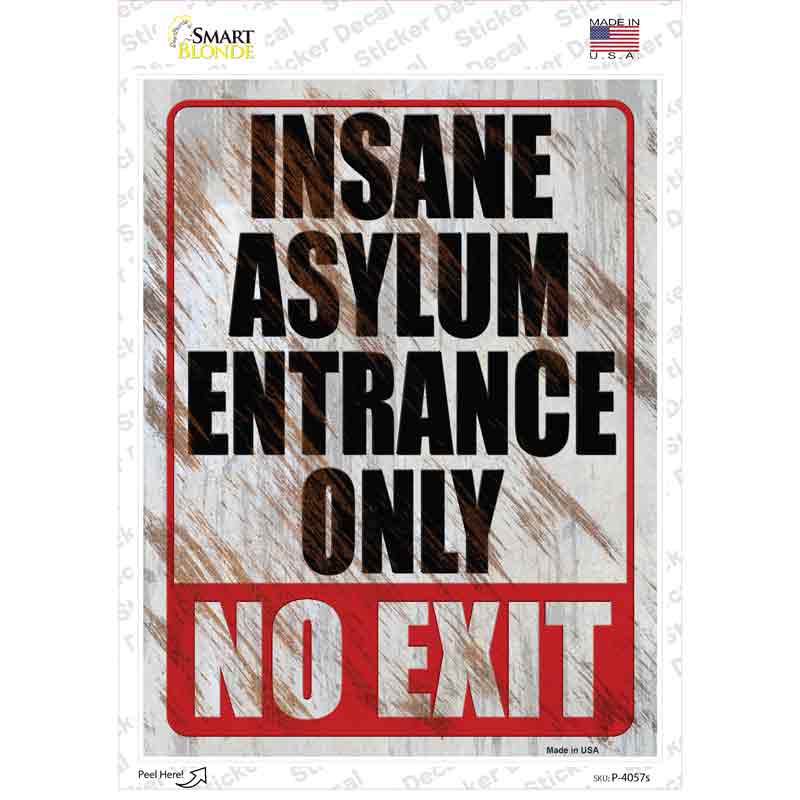 P-4057s-M Insane Asylum Entrance Only Novelty Rectangle Sticker Decal - Medium