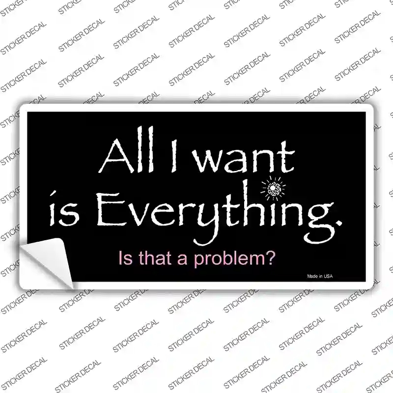 LP-1136s-L All I Want is Everything Novelty Sticker Decal - Large