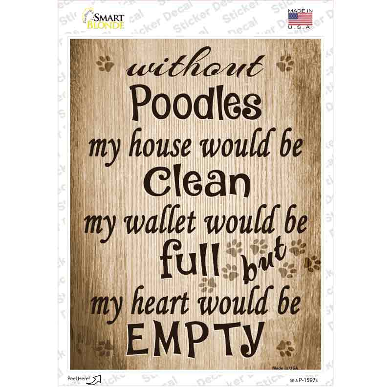 P-1597s-M Without Poodles My House Would Be Clean Novelty Rectangle Sticker Decal - Medium