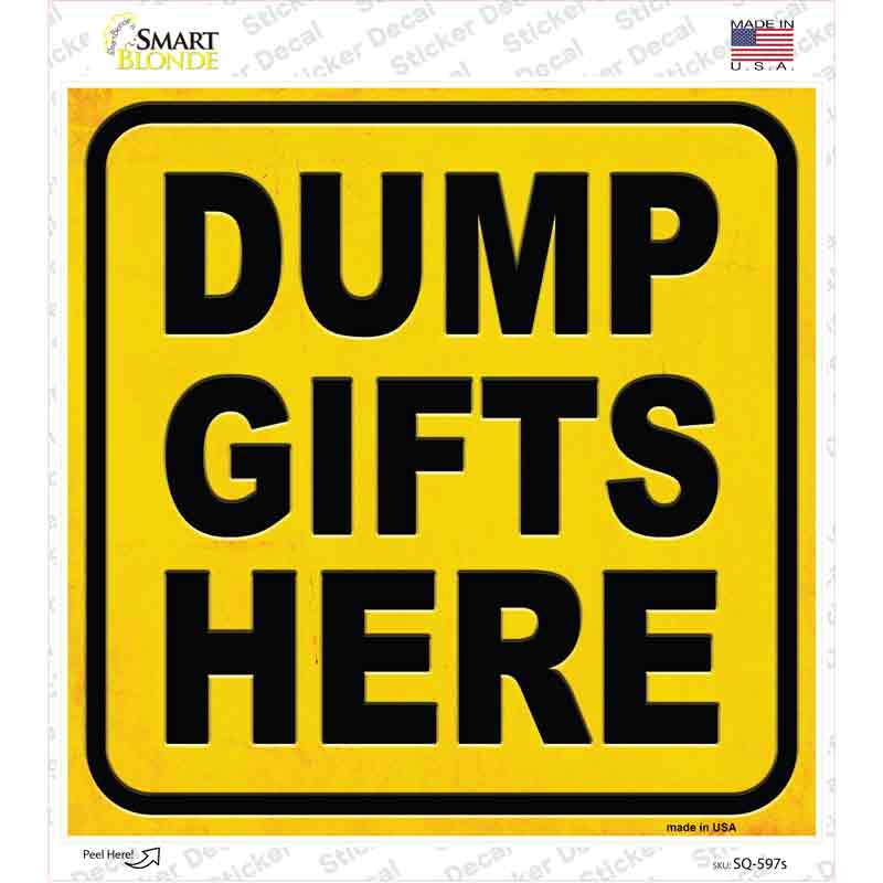 SQ-597s-M Dump Gifts Here Novelty Square Sticker Decal - Medium