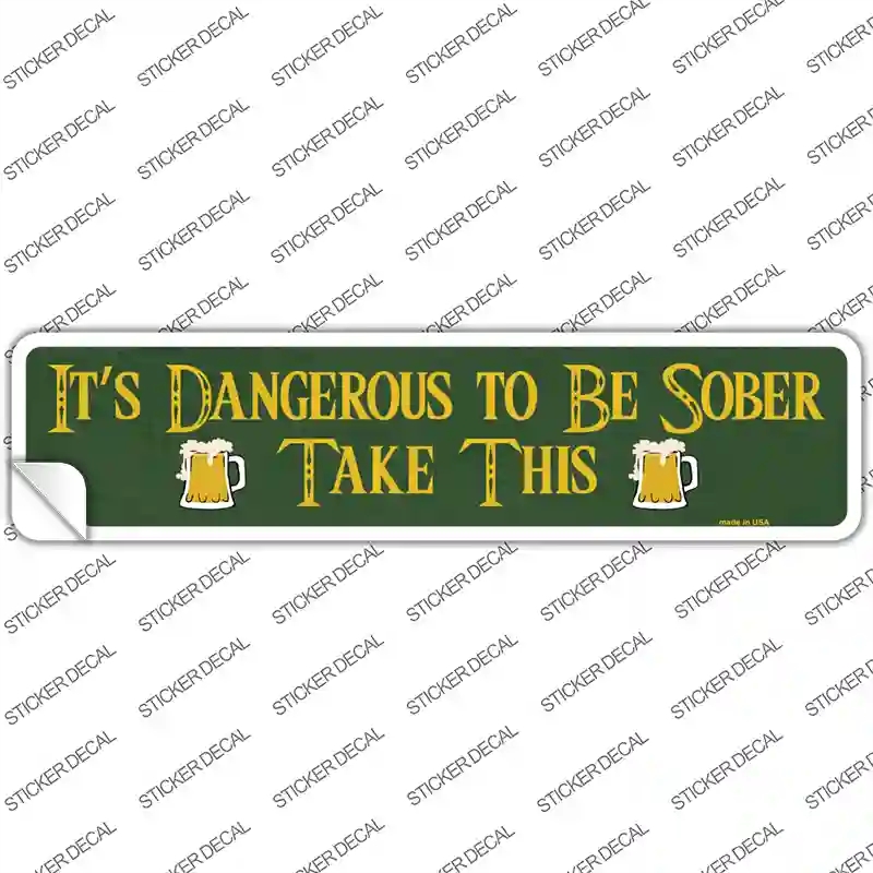 K-793s-XL Dangerous to Be Sober Novelty Narrow Sticker Decal - Extra Large