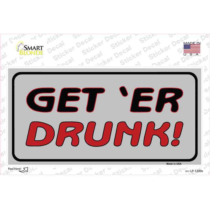 LP-1200s-M Get ER Drunk Novelty Sticker Decal - Medium