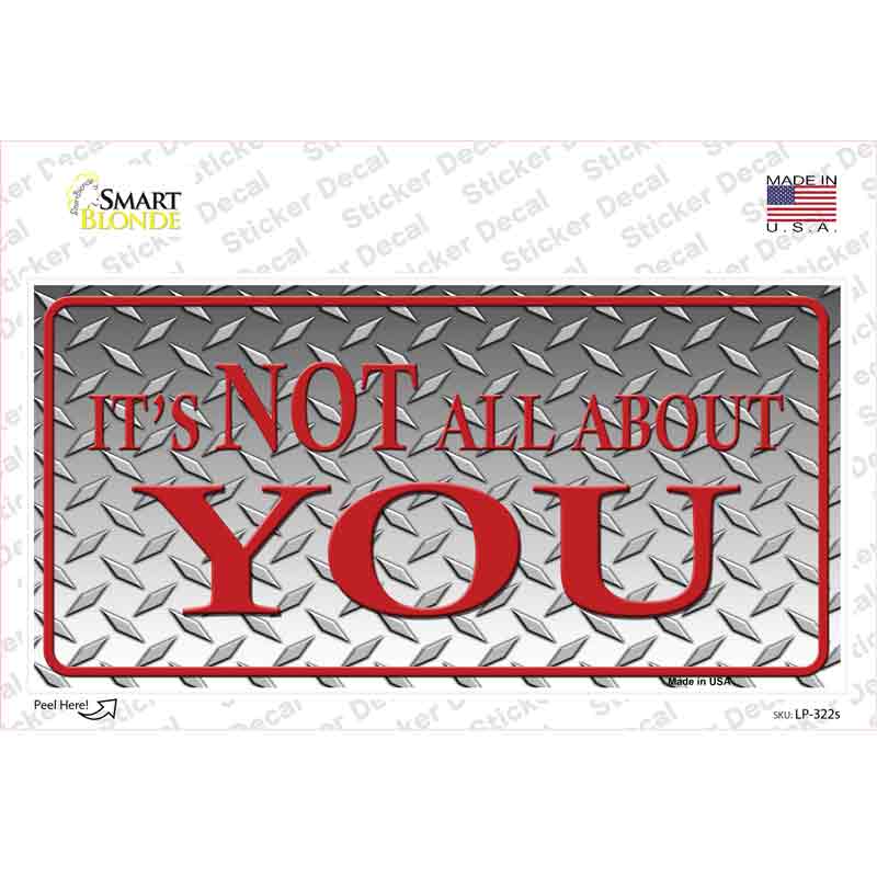 LP-322s-M Its Not All About You Novelty Sticker Decal - Medium