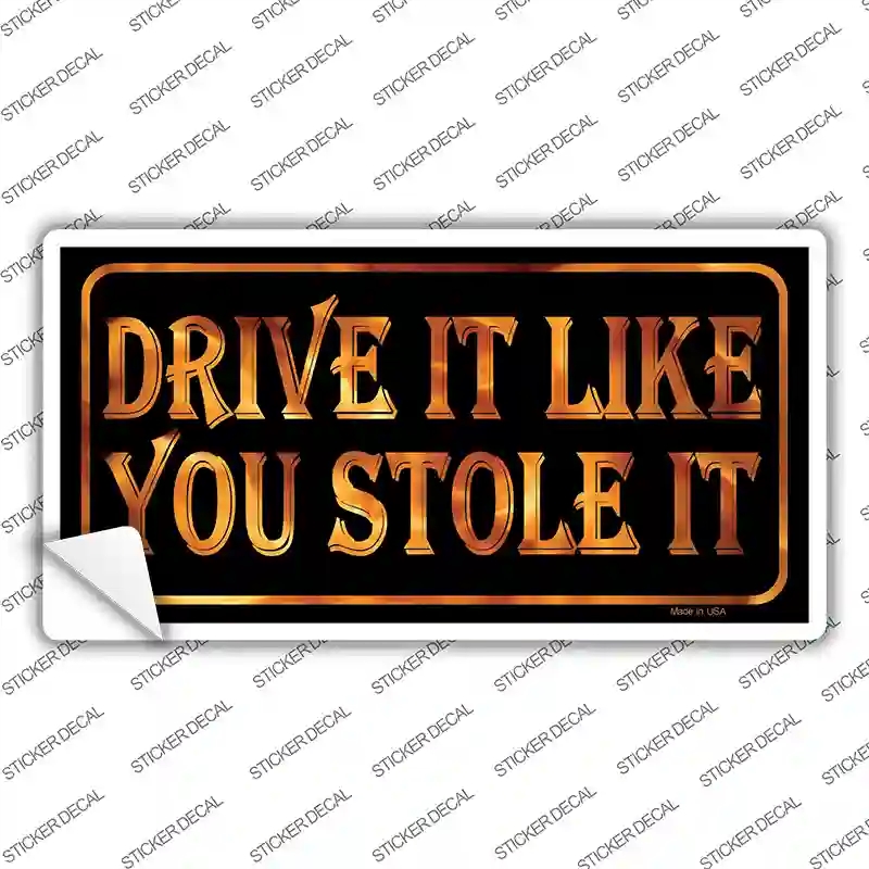 LP-325s-L Drive It Like You Stole It Novelty Sticker Decal - Large