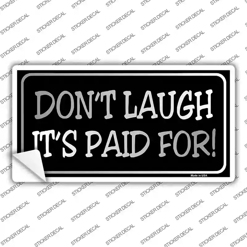 LP-4078s-S Do Not Laugh Its Paid for Novelty Sticker Decal - Small