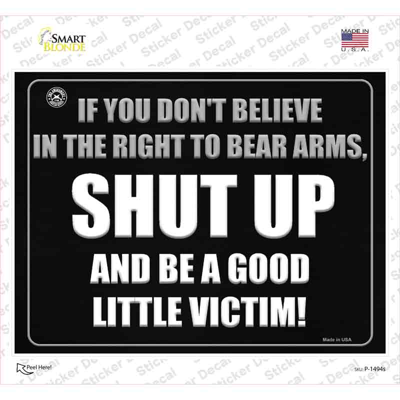 P-1494s-M If You Do Not Believe in the Right to Bear Arms Novelty Rectangle Sticker Decal - Medium