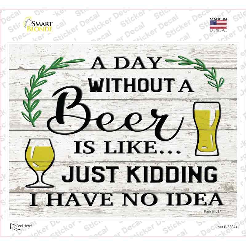 P-3584s-M Day Without Beer Novelty Rectangle Sticker Decal - Medium
