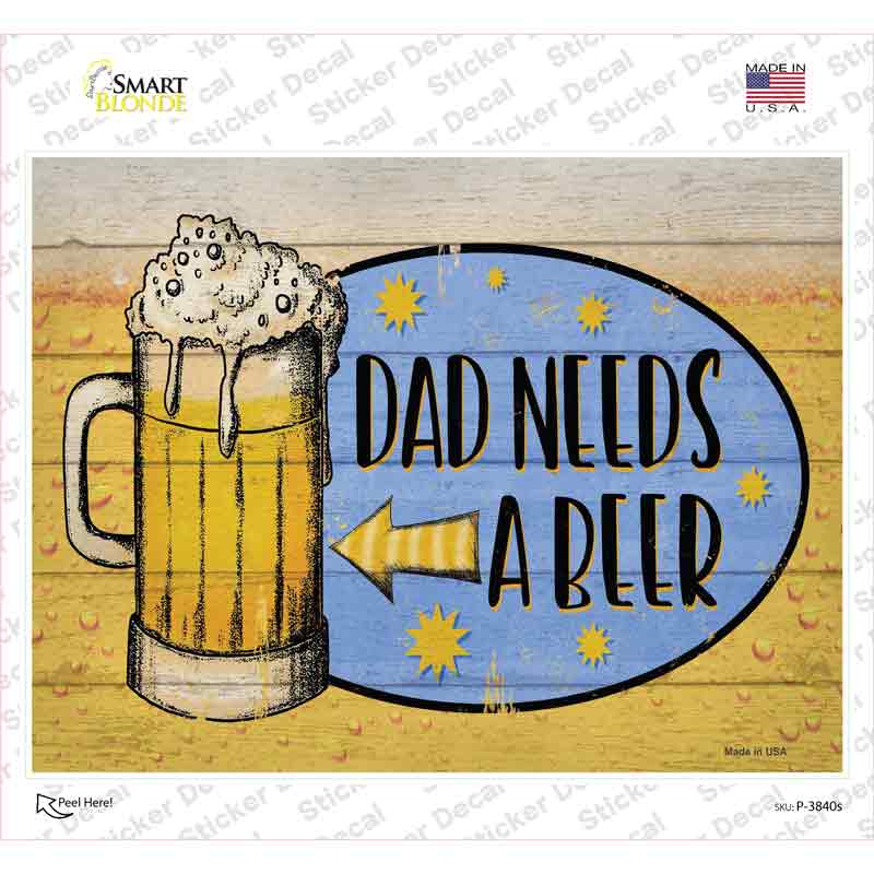 P-3840s-M Dad Needs A Beer Novelty Rectangle Sticker Decal - Medium