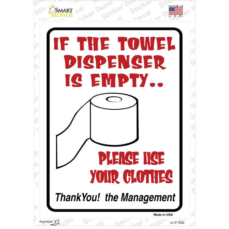 P-702s-M If Towel Dispenser is Empty Novelty Rectangle Sticker Decal - Medium