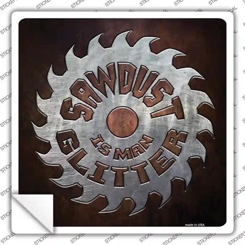 SQ-482s-S Sawdust is Mans Glitter Novelty Square Sticker Decal - Small