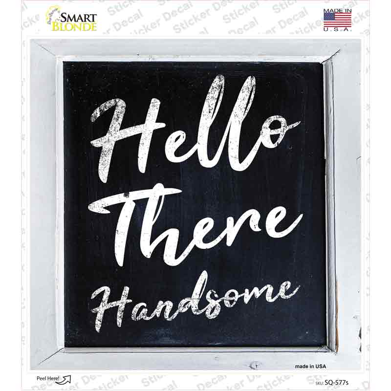 SQ-577s-M Hello There Handsome Novelty Square Sticker Decal - Medium