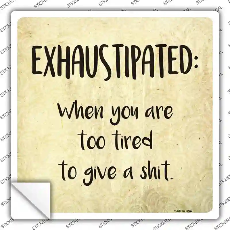 SQ-588s-XL Exhaustipated Definition Novelty Square Sticker Decal - Extra Large