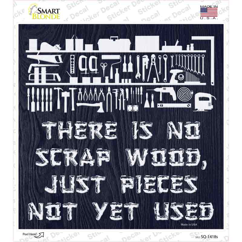 SQ-1418s-M There is No Scrap Wood Novelty Square Sticker Decal - Medium