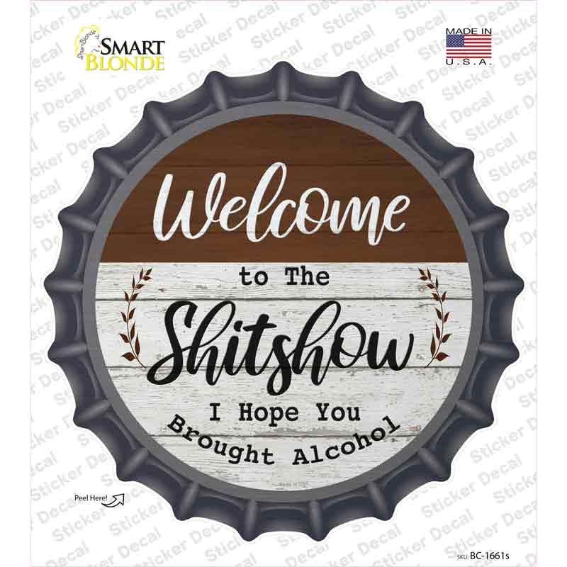 BC-1661s-M Welcome to the Shitshow Alcohol Novelty Bottle Cap Sticker Decal - Medium