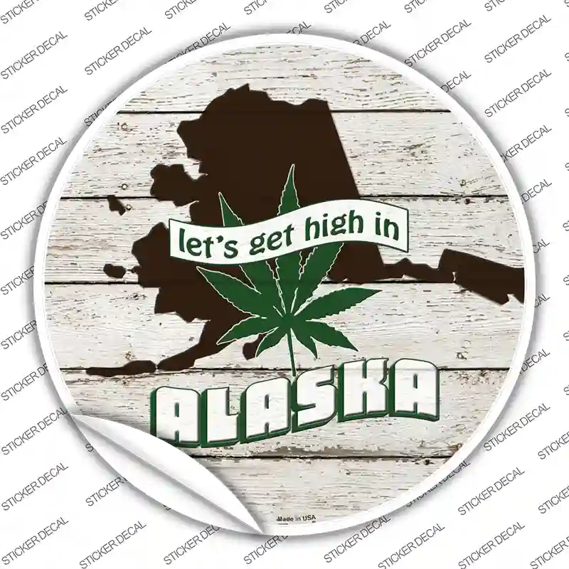 C-1291s-L Lets Get High in Alaska Novelty Circle Sticker Decal - Large