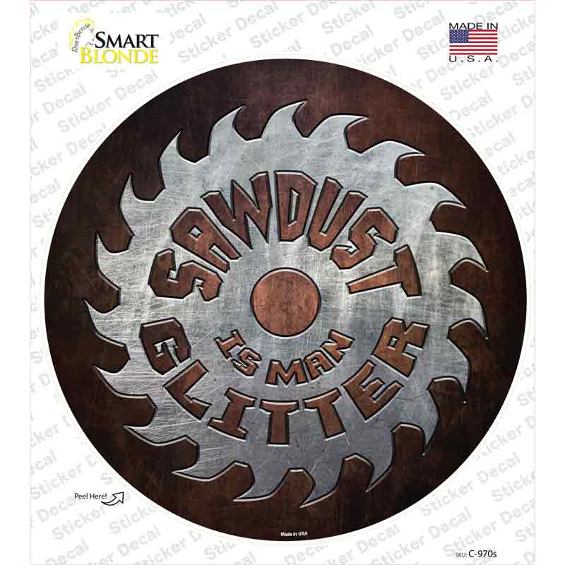 C-970s-M Sawdust is Man Glitter Novelty Circle Sticker Decal - Medium