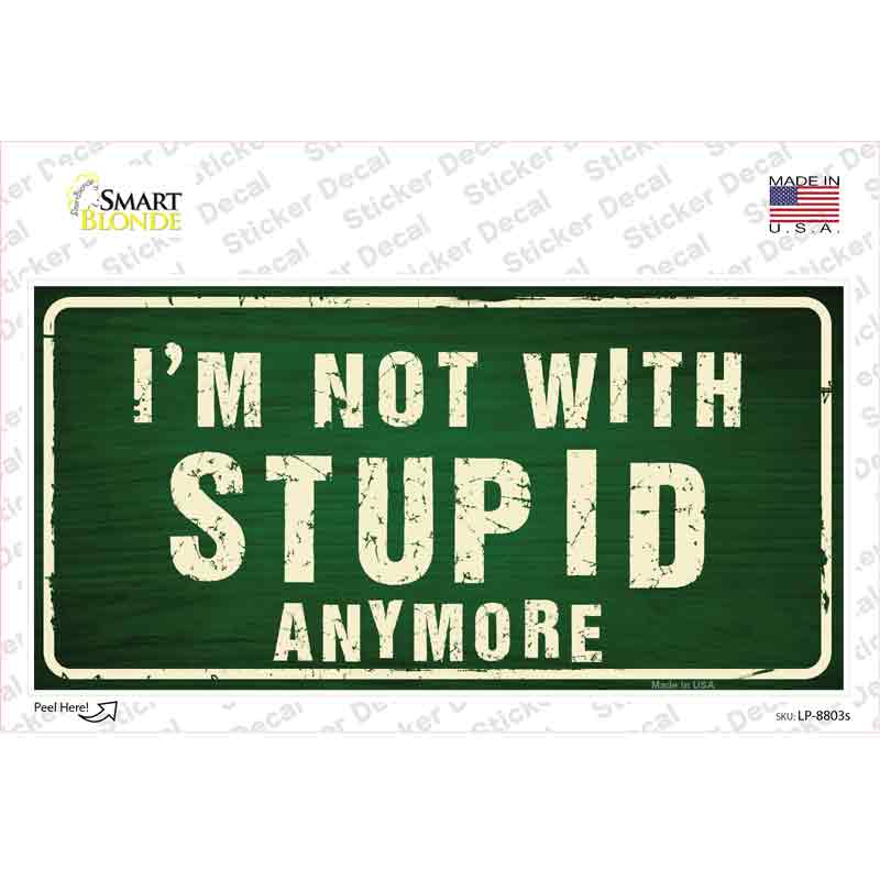 LP-8803s-M Im Not with Stupid Anymore Novelty Sticker Decal - Medium