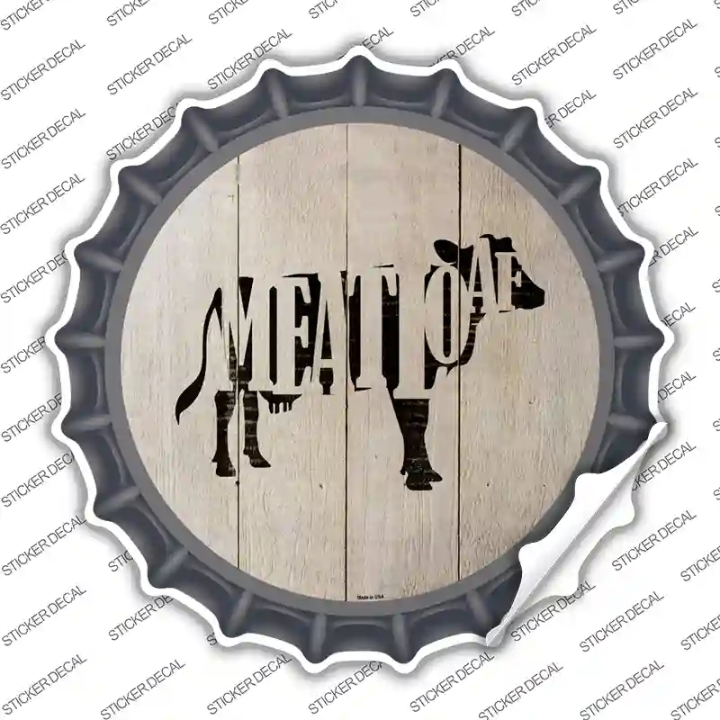 BC-1068s-XL Cows Make Meatloaf Novelty Bottle Cap Sticker Decal - Extra Large