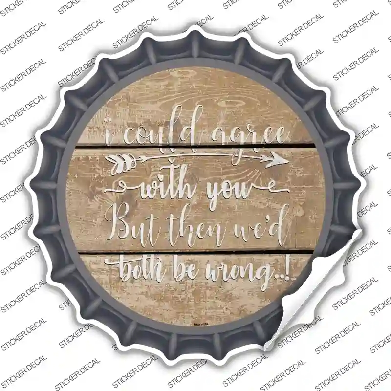 BC-1093s-XL Both Be Wrong Novelty Bottle Cap Sticker Decal - Extra Large